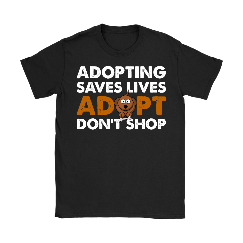 Womens - Adopting Saves Lives. Adopt Don't Shop
